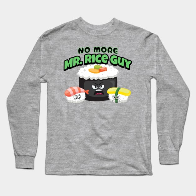 No more Mr. Rice guy funny punny sushi Long Sleeve T-Shirt by Not a Typical Teacher